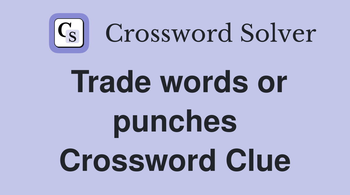 Trade words or punches Crossword Clue