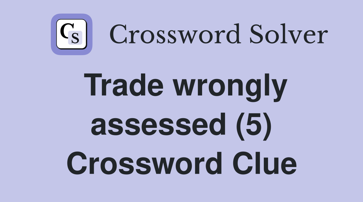 Trade wrongly assessed (5) Crossword Clue