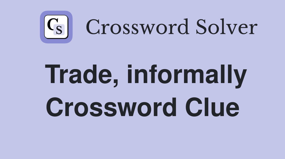 Trade, informally Crossword Clue