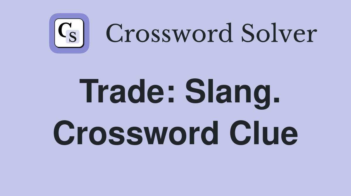 Trade: Slang. Crossword Clue