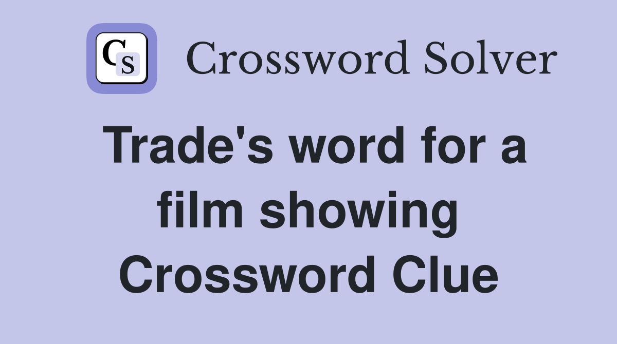 Trade's word for a film showing Crossword Clue