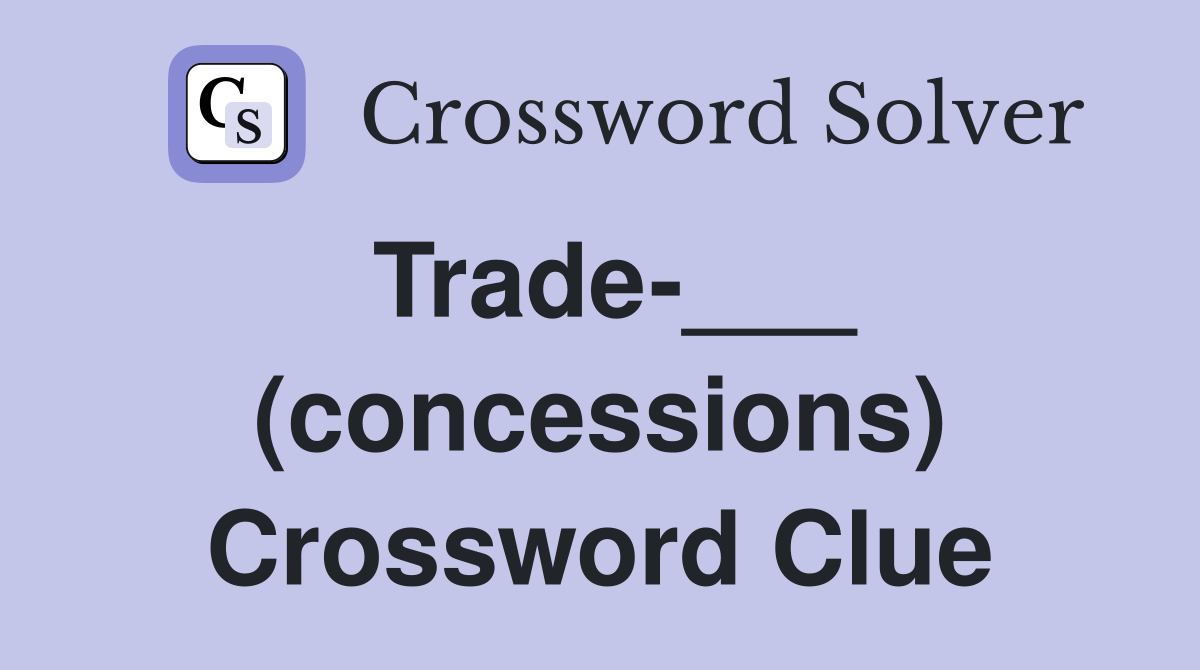Trade-___ (concessions) Crossword Clue