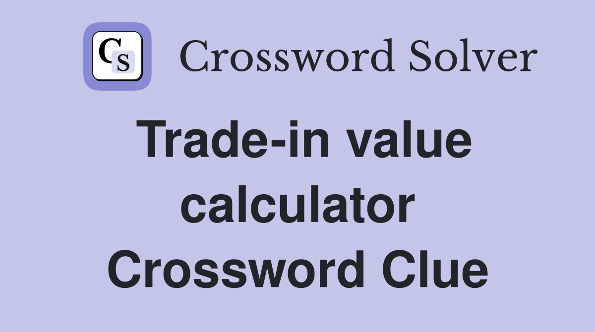 Trade-in value calculator Crossword Clue