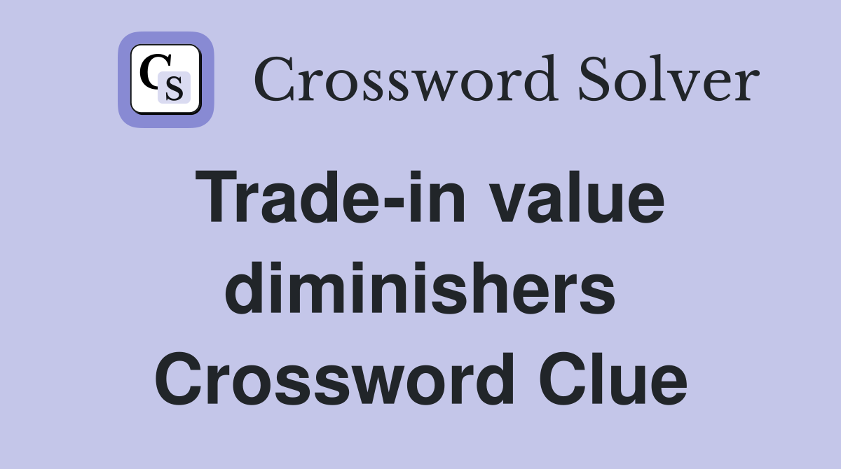 Trade-in value diminishers Crossword Clue