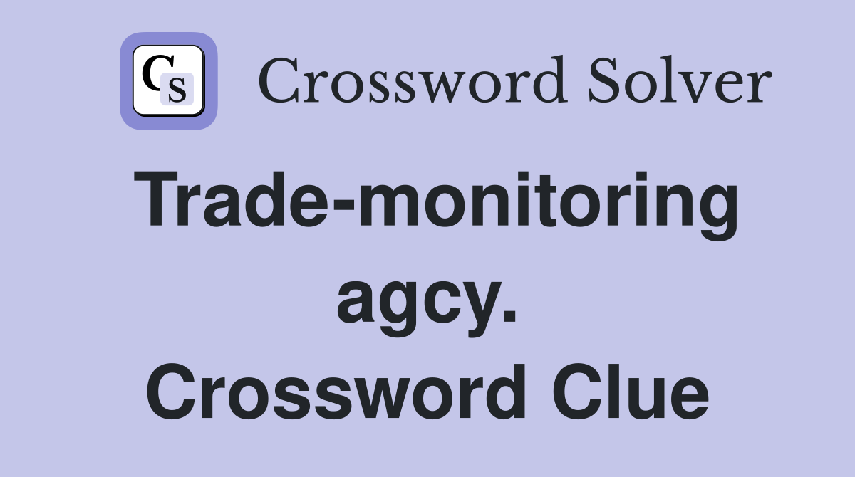 Trade-monitoring agcy. Crossword Clue