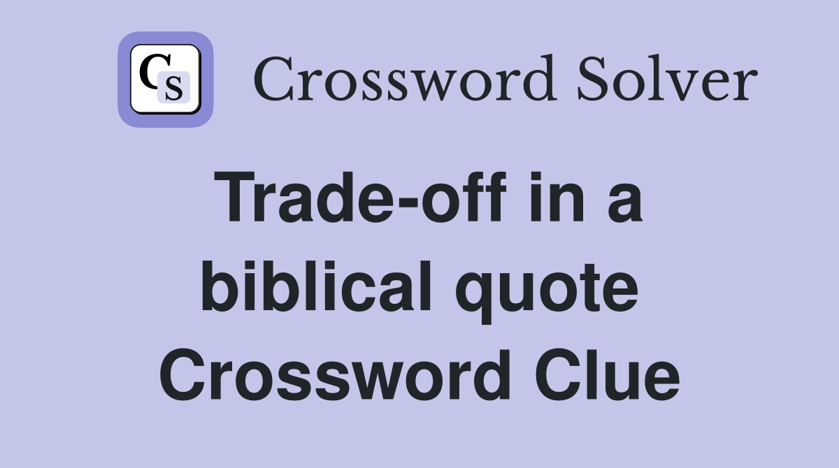 Trade-off in a biblical quote Crossword Clue
