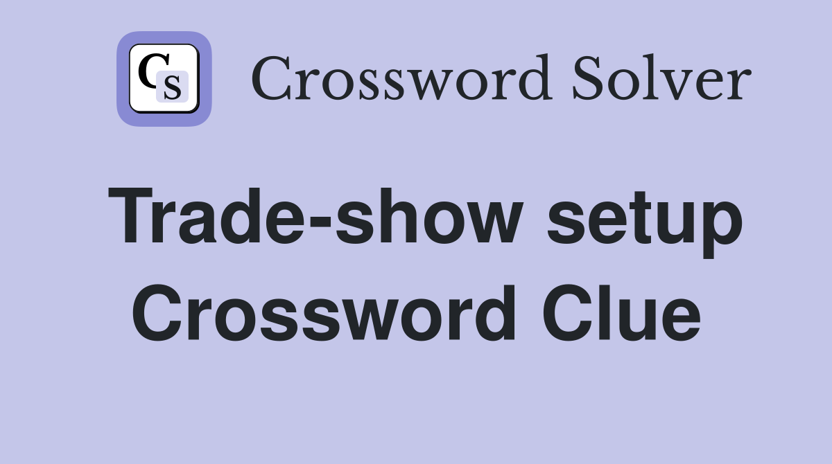 Trade-show setup Crossword Clue
