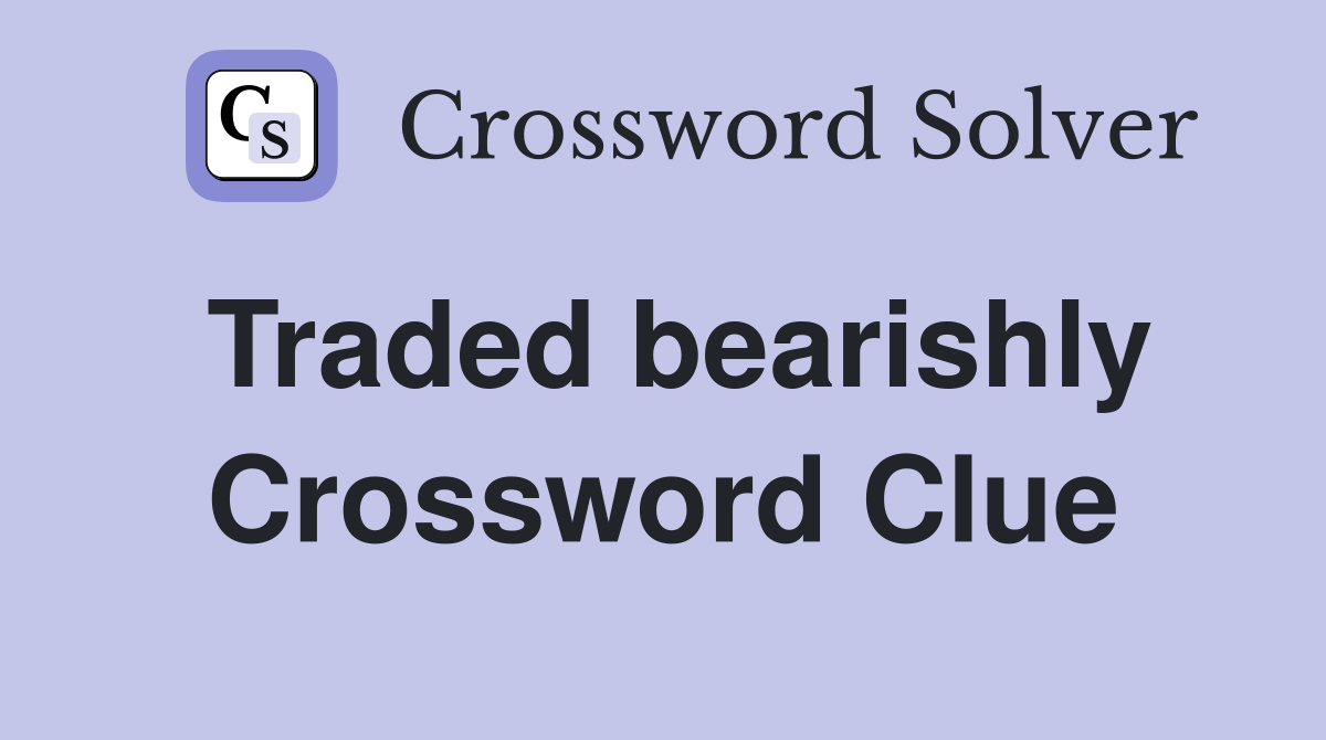 Traded bearishly Crossword Clue