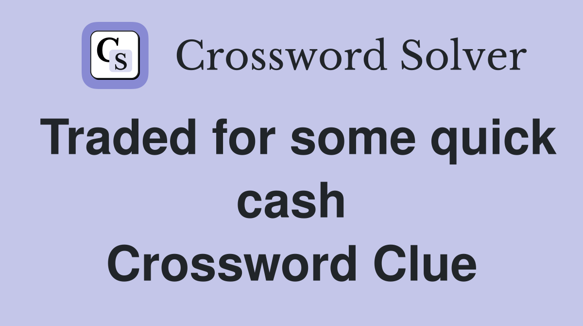 Traded for some quick cash Crossword Clue