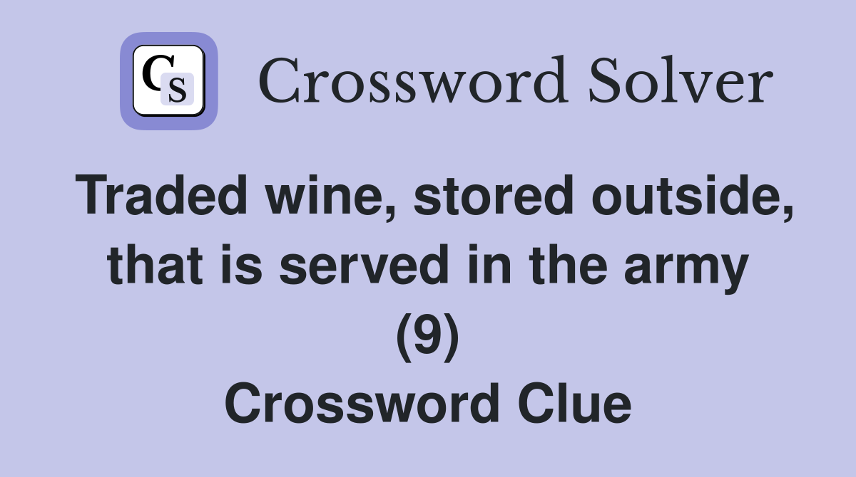 Traded wine, stored outside, that is served in the army (9) Crossword Clue