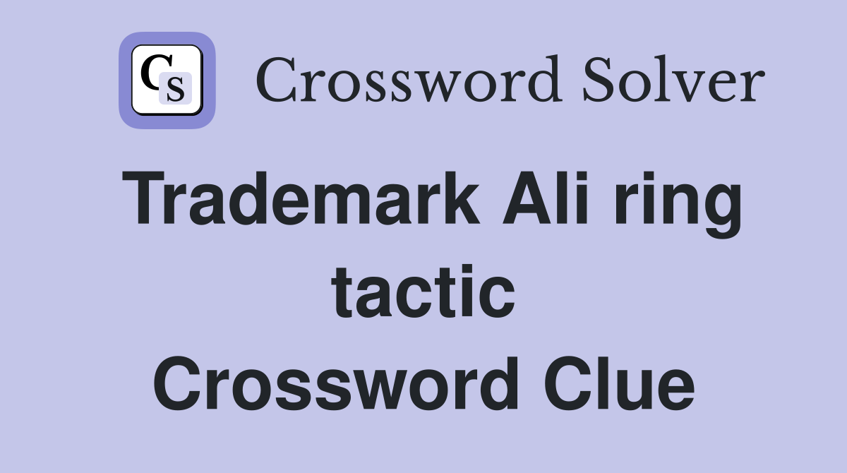 Trademark Ali ring tactic Crossword Clue