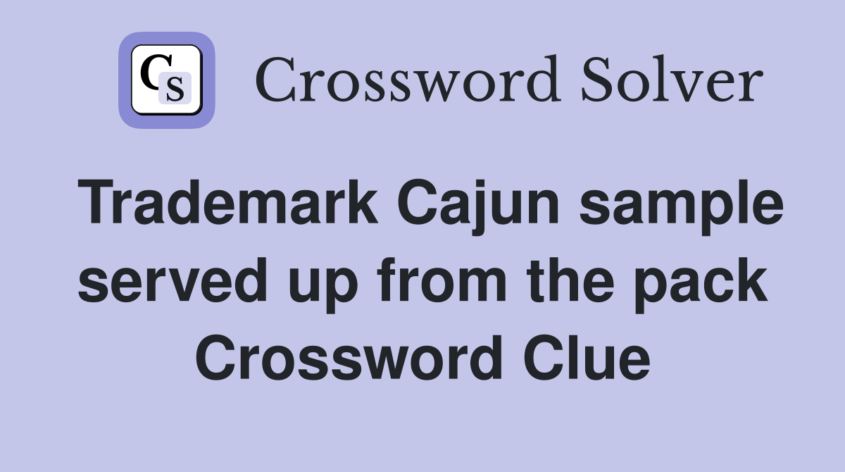 Trademark Cajun sample served up from the pack Crossword Clue