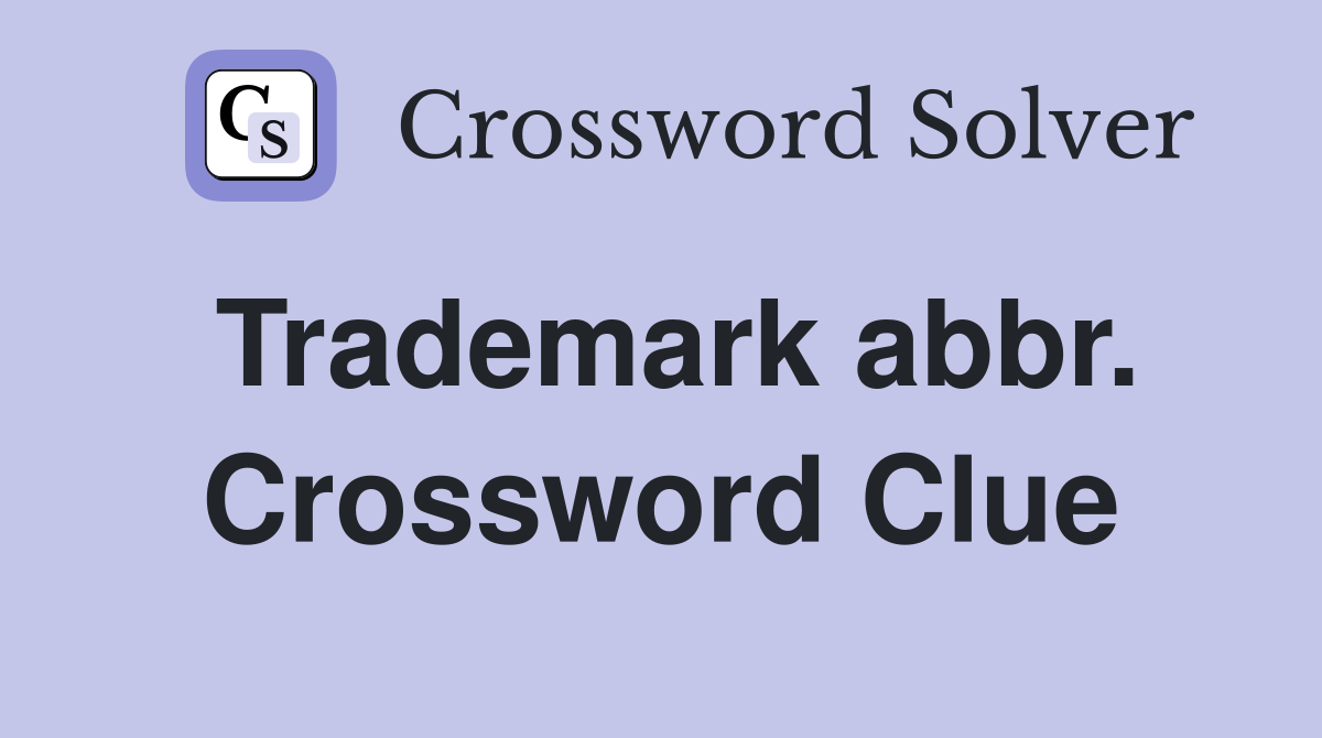 Trademark abbr. Crossword Clue