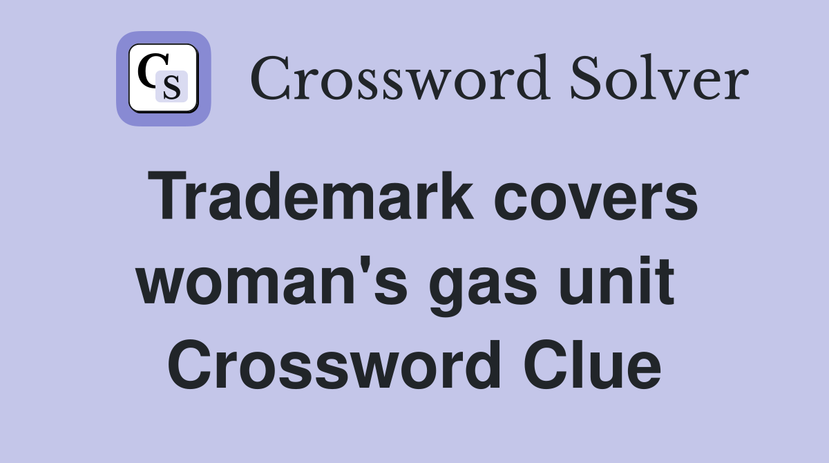 Trademark covers woman's gas unit  Crossword Clue