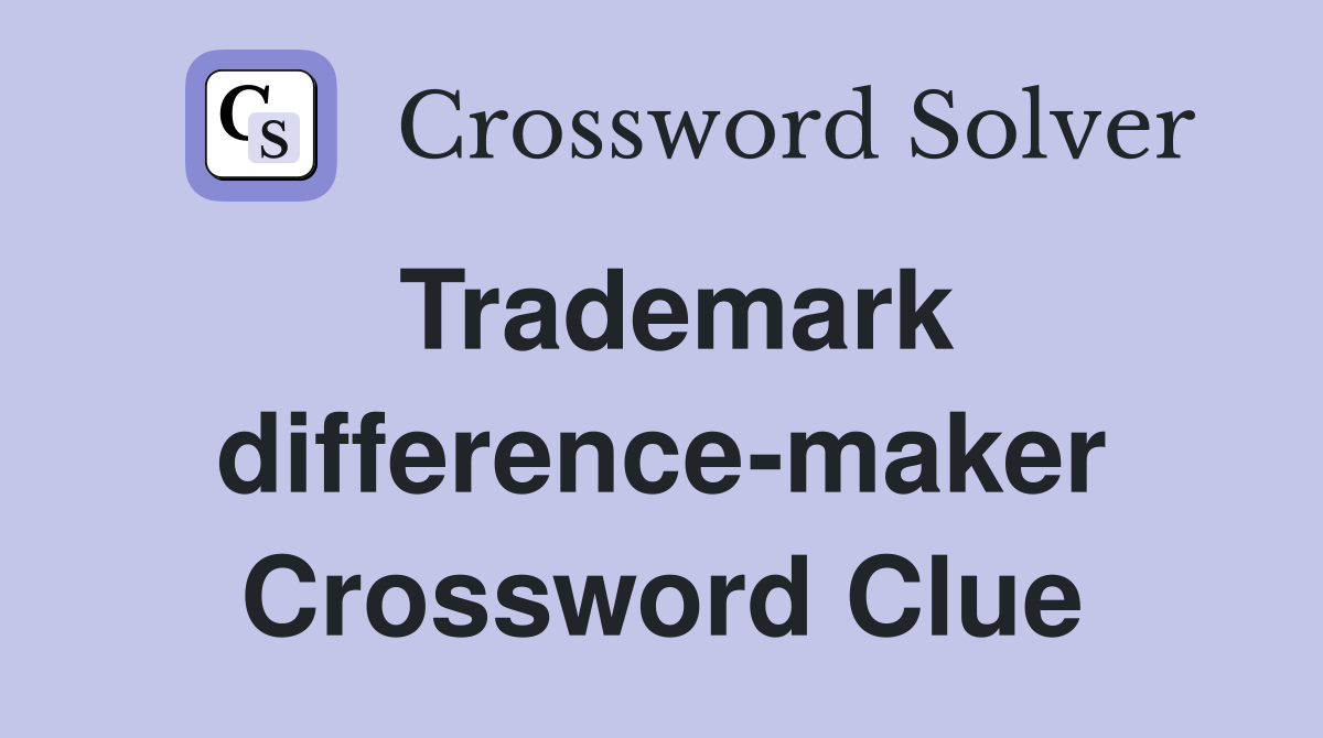 Trademark difference-maker Crossword Clue