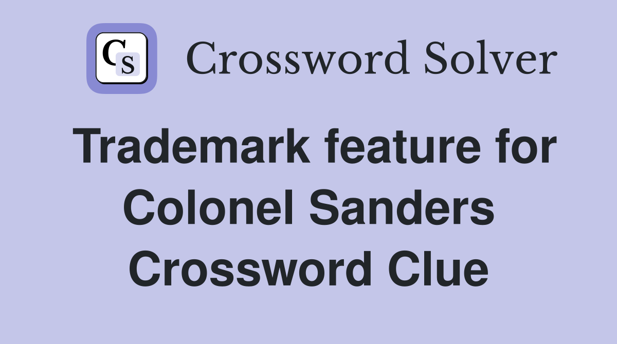Trademark feature for Colonel Sanders Crossword Clue