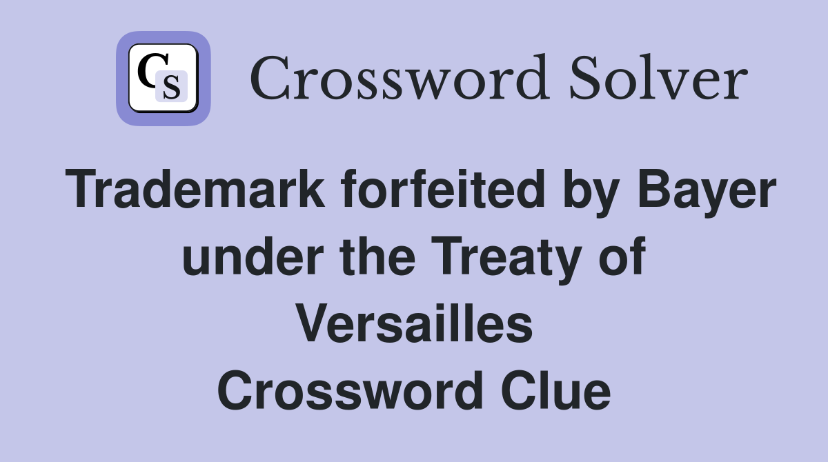 Trademark forfeited by Bayer under the Treaty of Versailles Crossword Clue