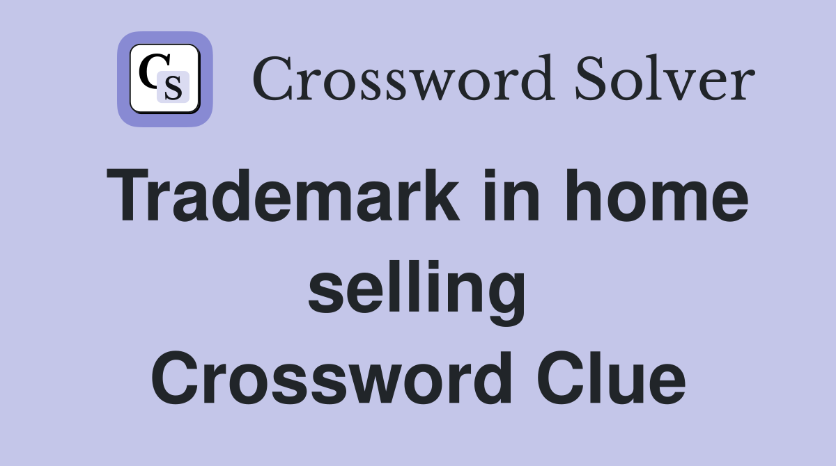 Trademark in home selling Crossword Clue