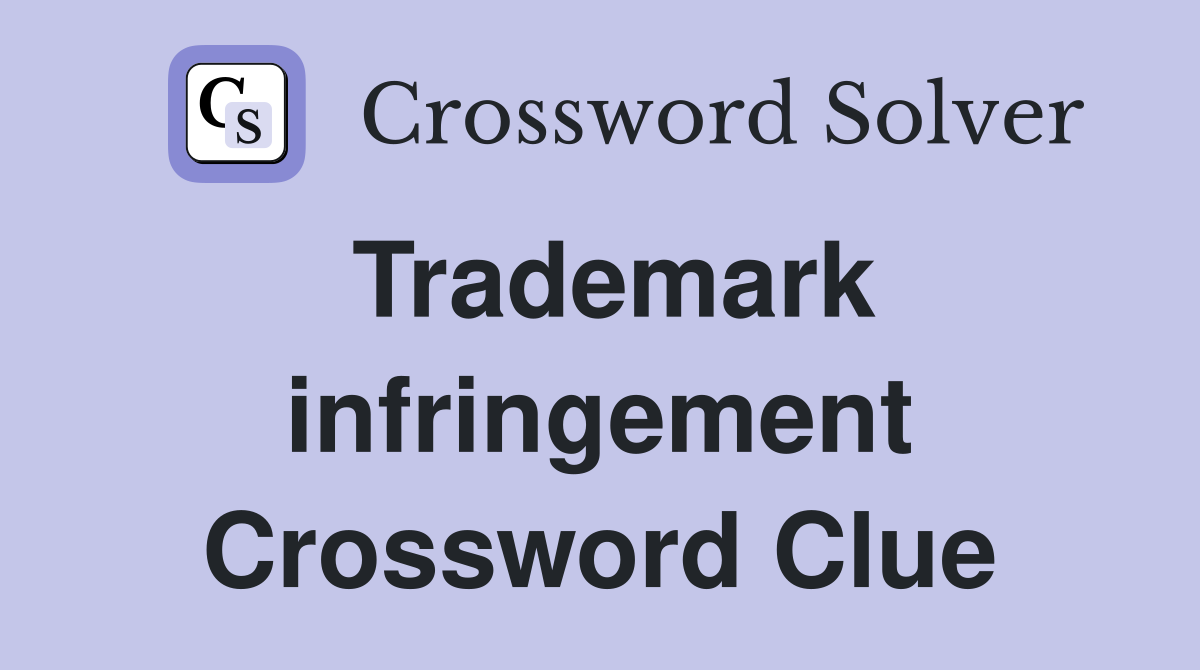 Trademark infringement Crossword Clue