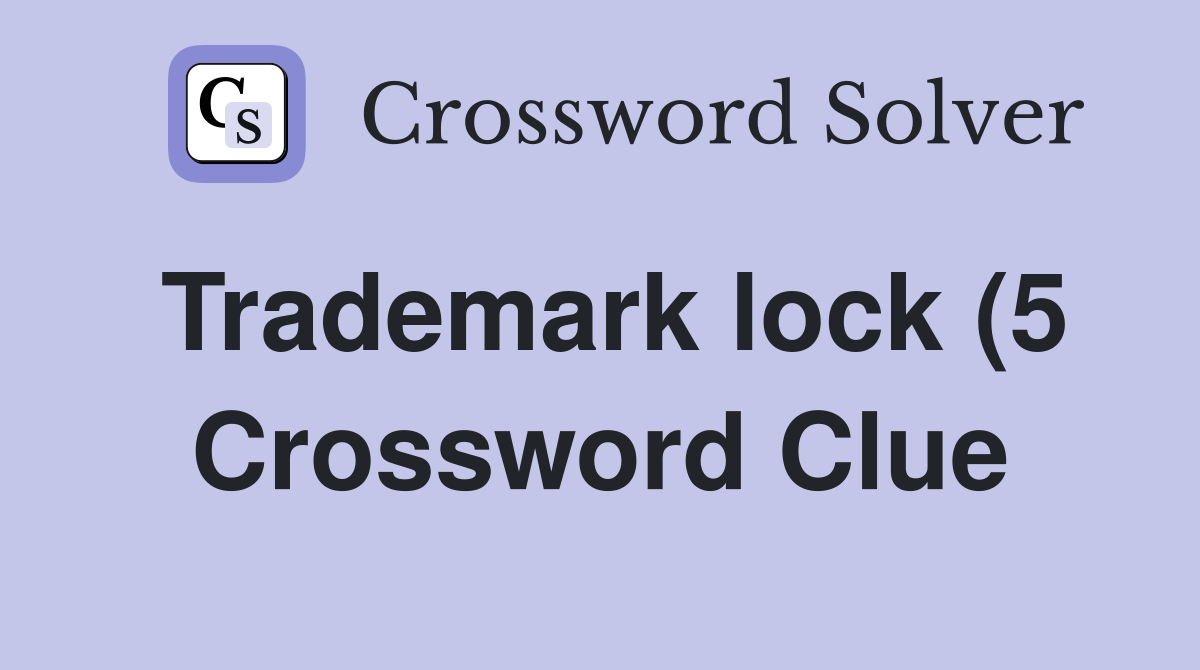 Trademark lock (5) Crossword Clue Answers Crossword Solver Trademark lock (5) Crossword Clue Answers Crossword Solver