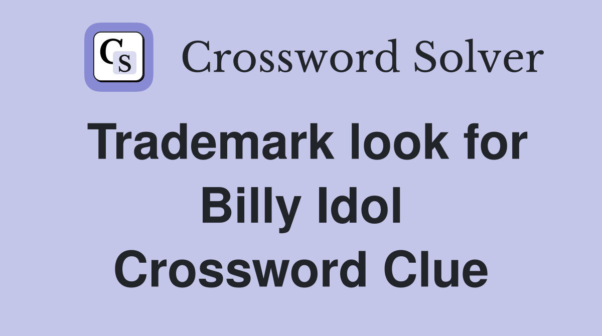 Trademark look for Billy Idol Crossword Clue