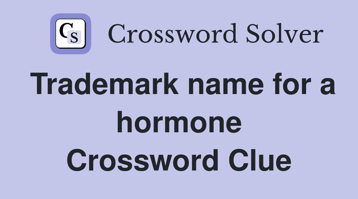 Trademark name for a hormone Crossword Clue