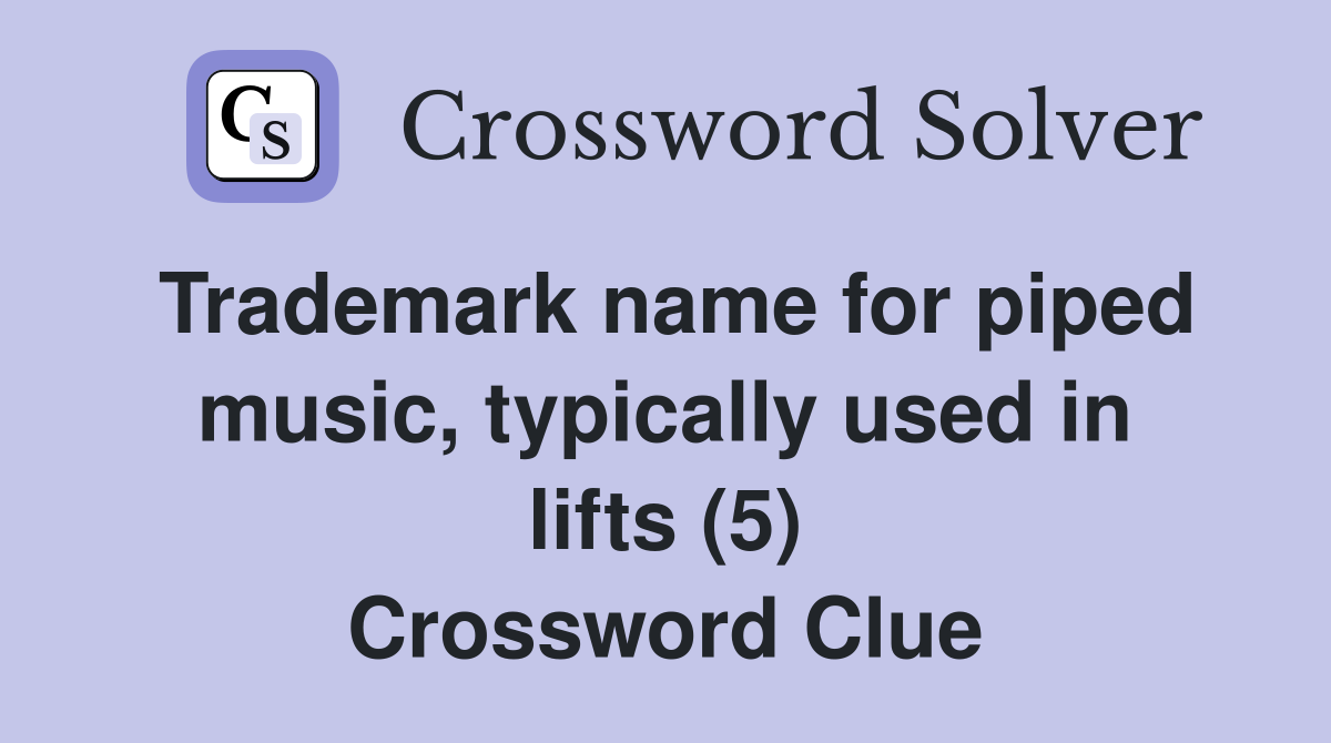 Trademark name for piped music, typically used in lifts (5) Crossword Clue