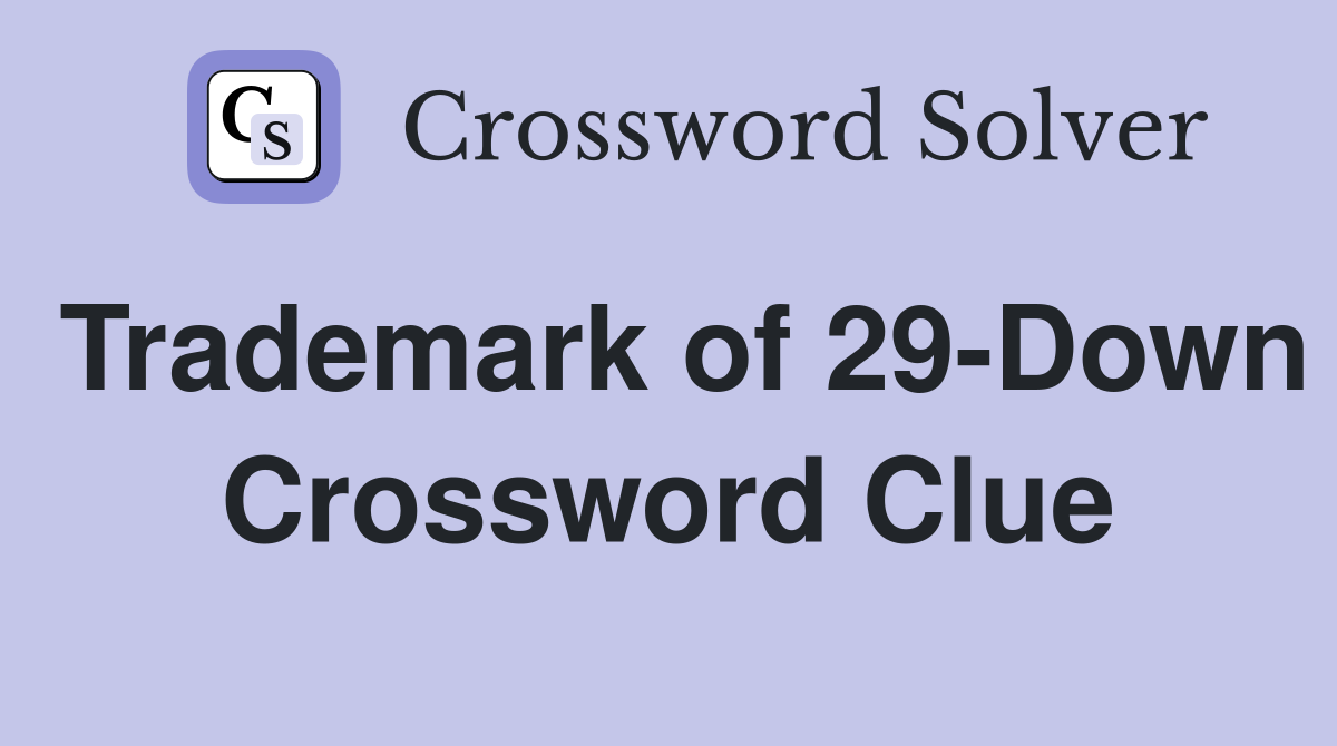 Trademark of 29-Down Crossword Clue