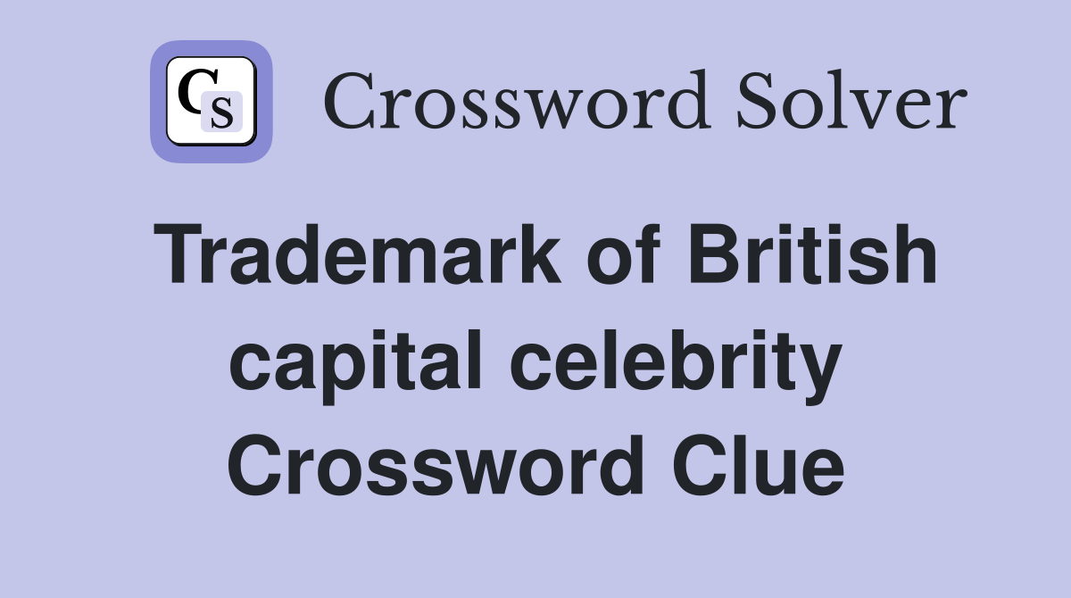Trademark of British capital celebrity Crossword Clue
