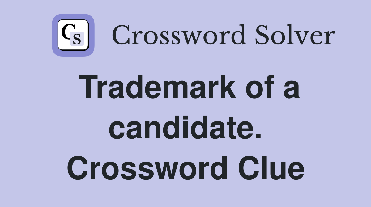 Trademark of a candidate. Crossword Clue