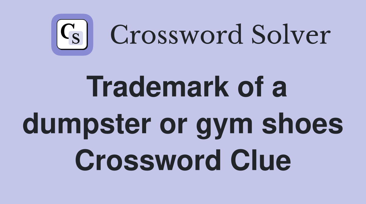 Trademark of a dumpster or gym shoes Crossword Clue