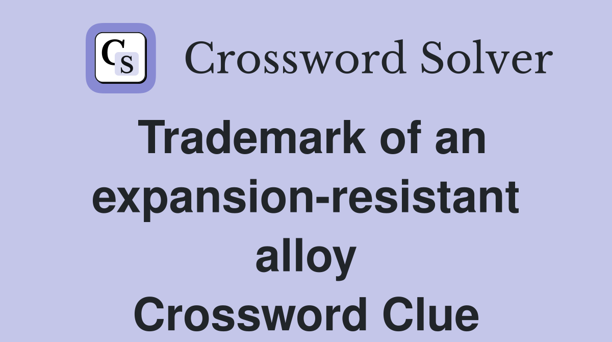 Trademark of an expansion-resistant alloy Crossword Clue