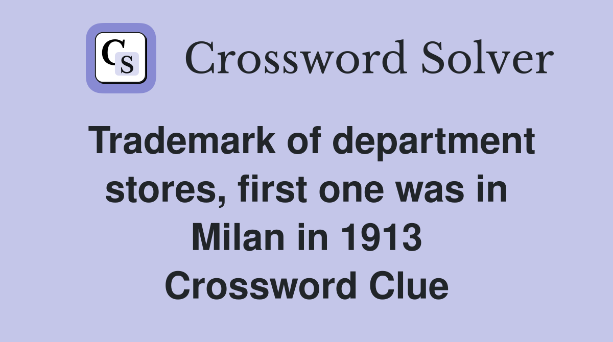 Trademark of department stores, first one was in Milan in 1913 Crossword Clue
