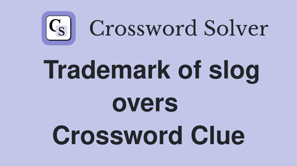 Trademark of slog overs  Crossword Clue