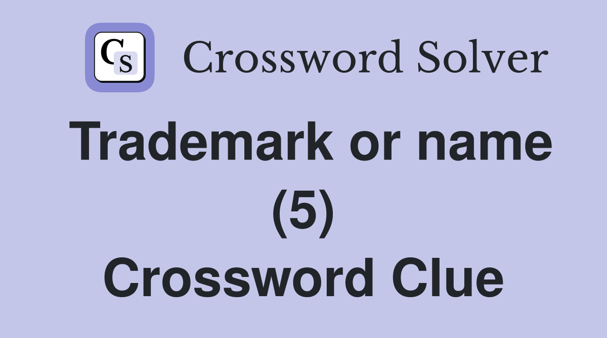 Trademark or name (5) Crossword Clue