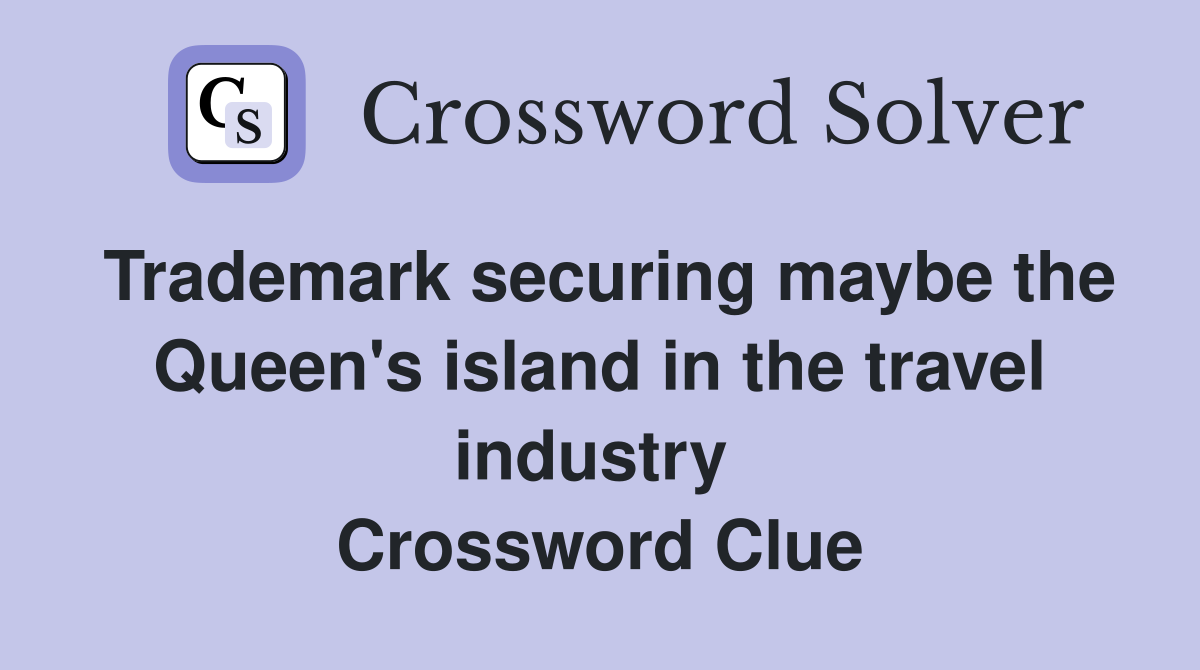 Trademark securing maybe the Queen's island in the travel industry  Crossword Clue