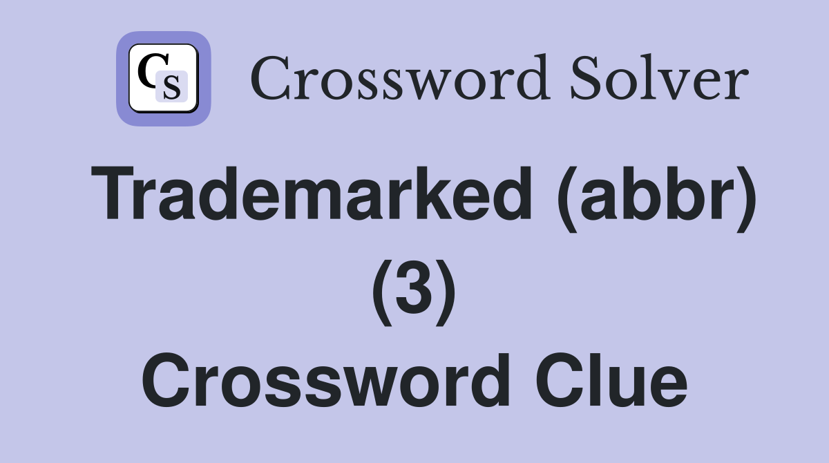 Trademarked (abbr) (3) Crossword Clue