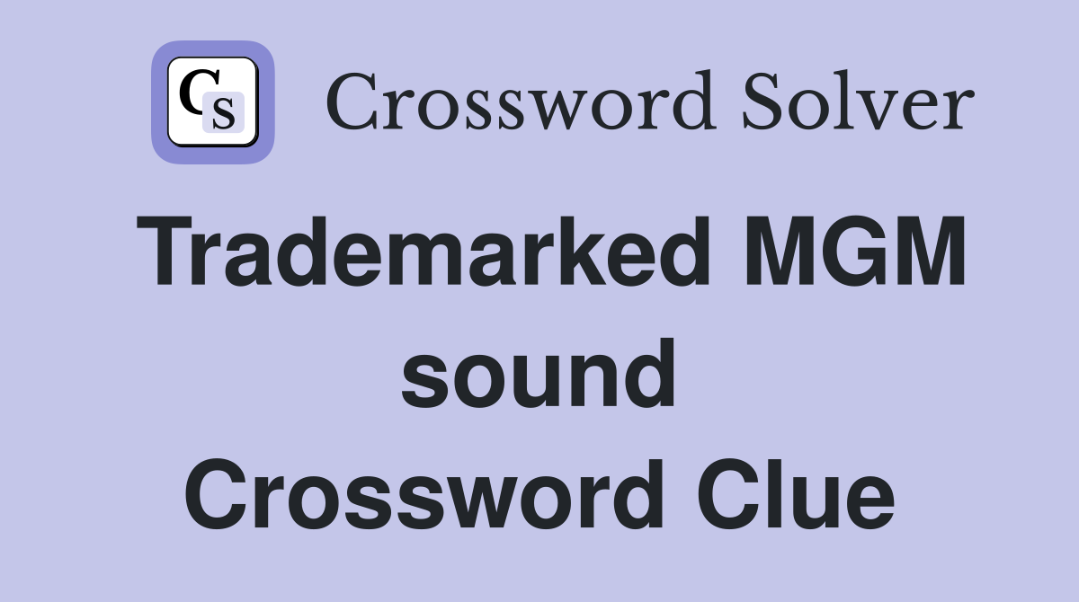 Trademarked MGM sound Crossword Clue