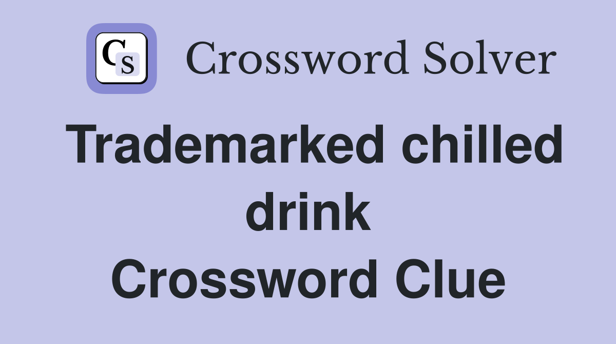 Trademarked chilled drink Crossword Clue