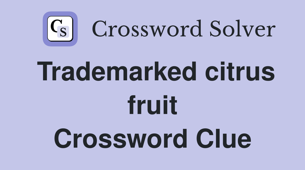 Trademarked citrus fruit Crossword Clue