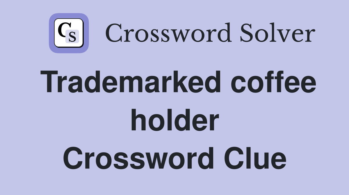 Trademarked coffee holder Crossword Clue