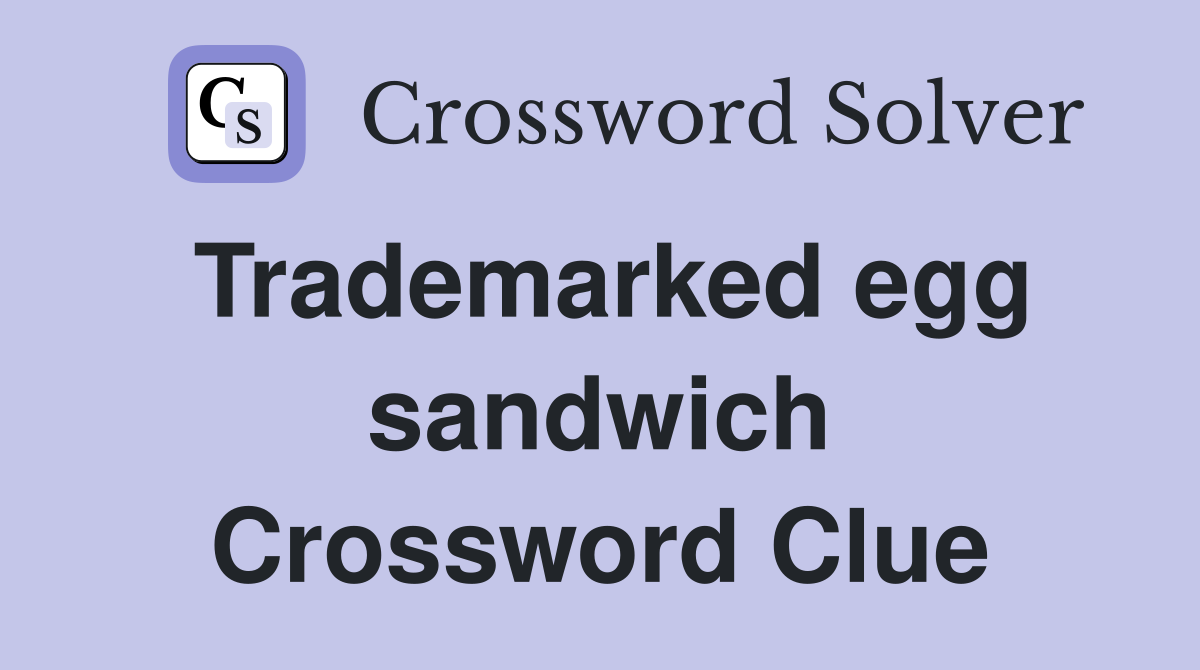 Trademarked egg sandwich Crossword Clue