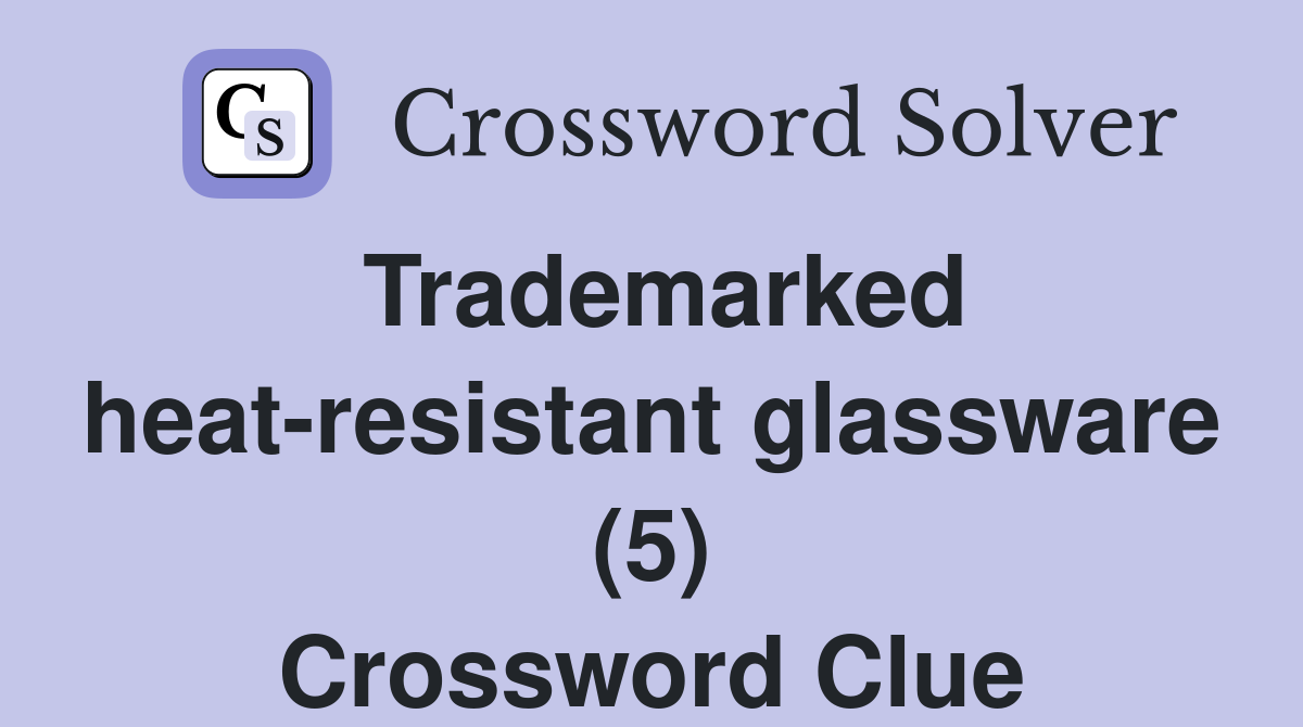 Trademarked heat-resistant glassware (5) Crossword Clue