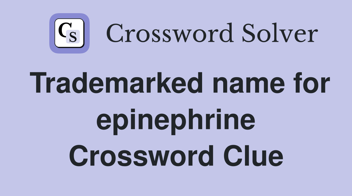 Trademarked name for epinephrine Crossword Clue