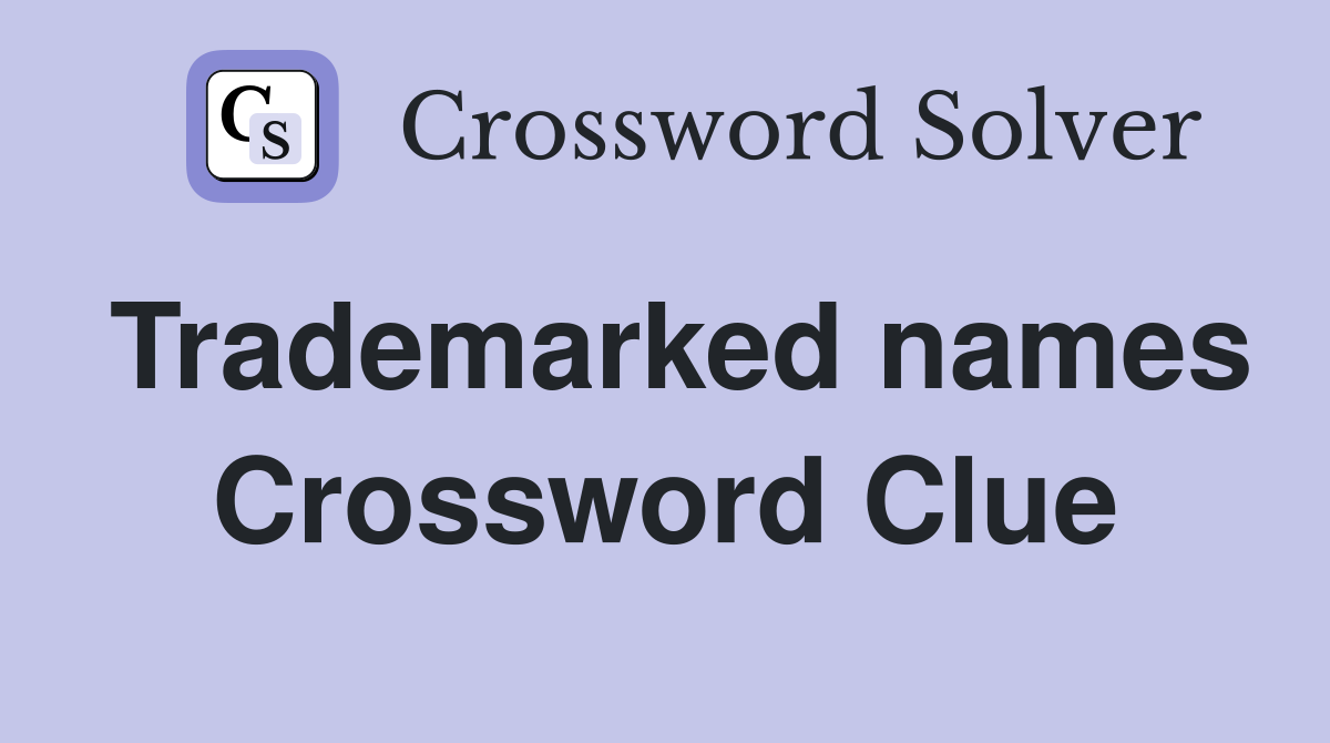 Trademarked names Crossword Clue