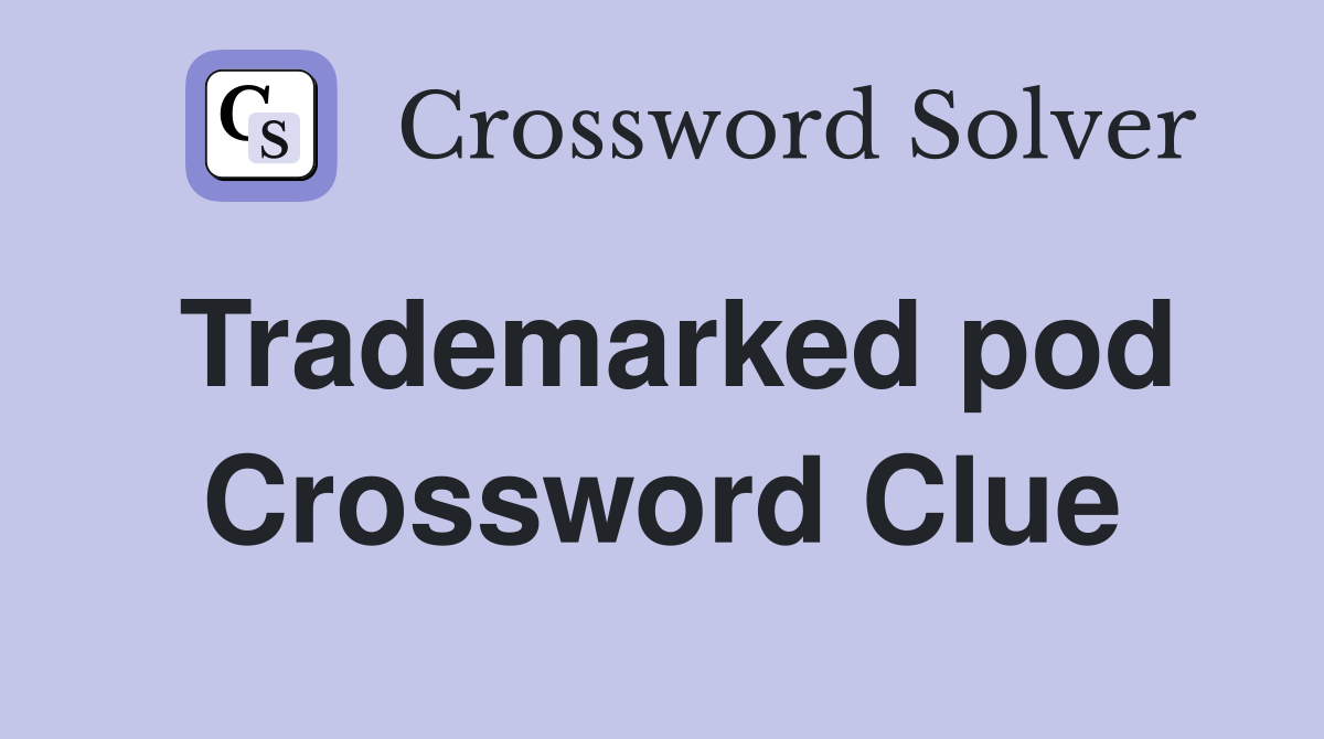 Trademarked pod Crossword Clue