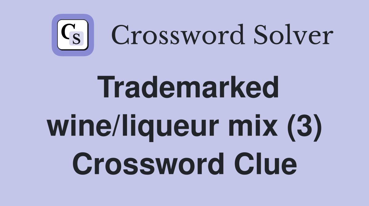 Trademarked wine/liqueur mix (3) Crossword Clue