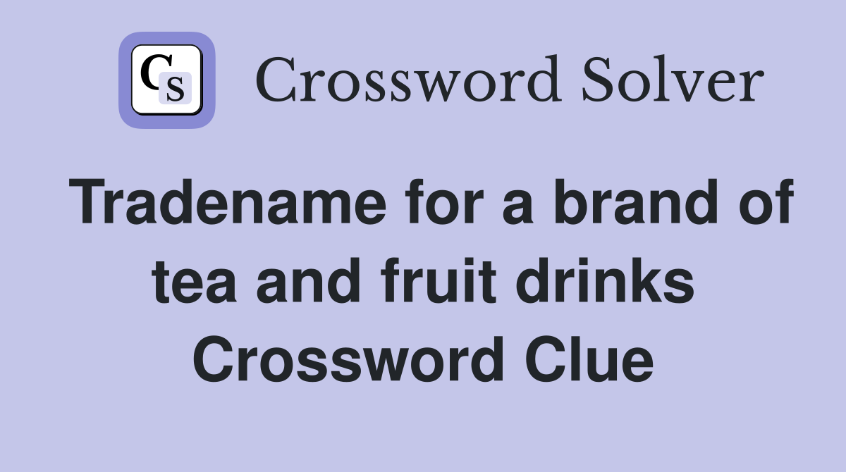 Tradename for a brand of tea and fruit drinks Crossword Clue