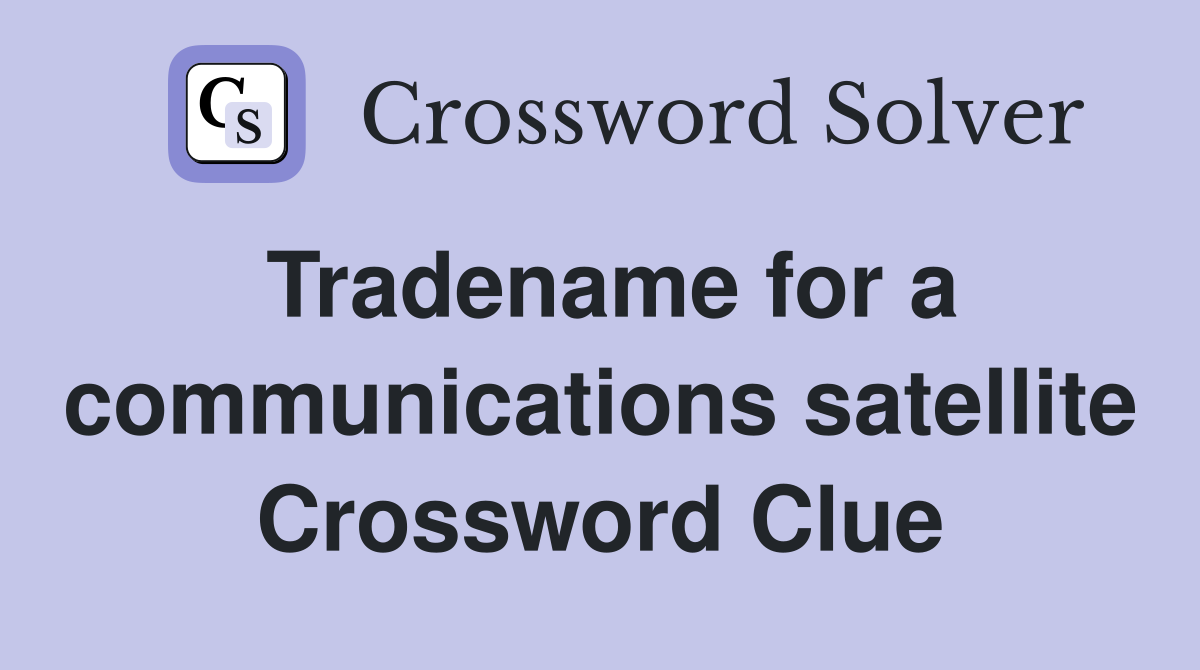 Tradename for a communications satellite Crossword Clue