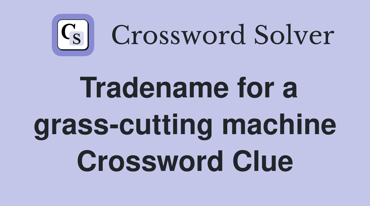 Tradename for a grass-cutting machine Crossword Clue
